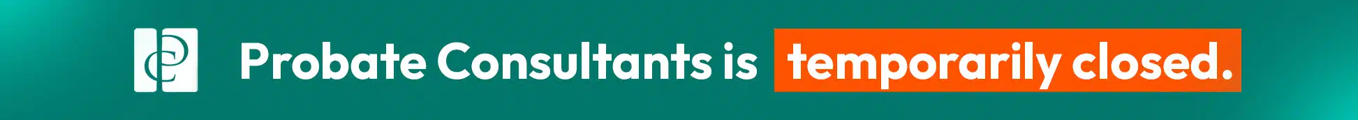 Probate Consultants is temporarily closed